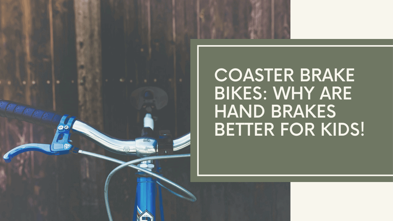 Coaster Brake Bikes Why are Hand Brakes Better for Kids!