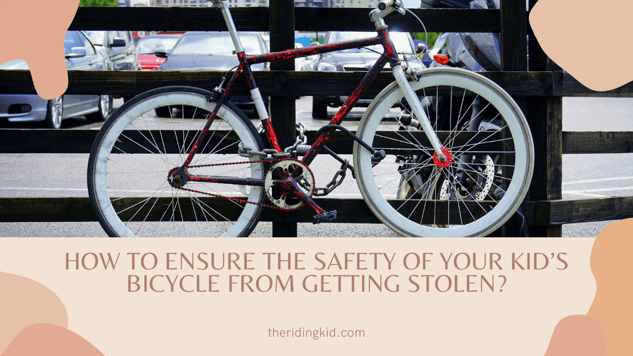 How to ensure the safety of your kid’s bicycle from getting stolen