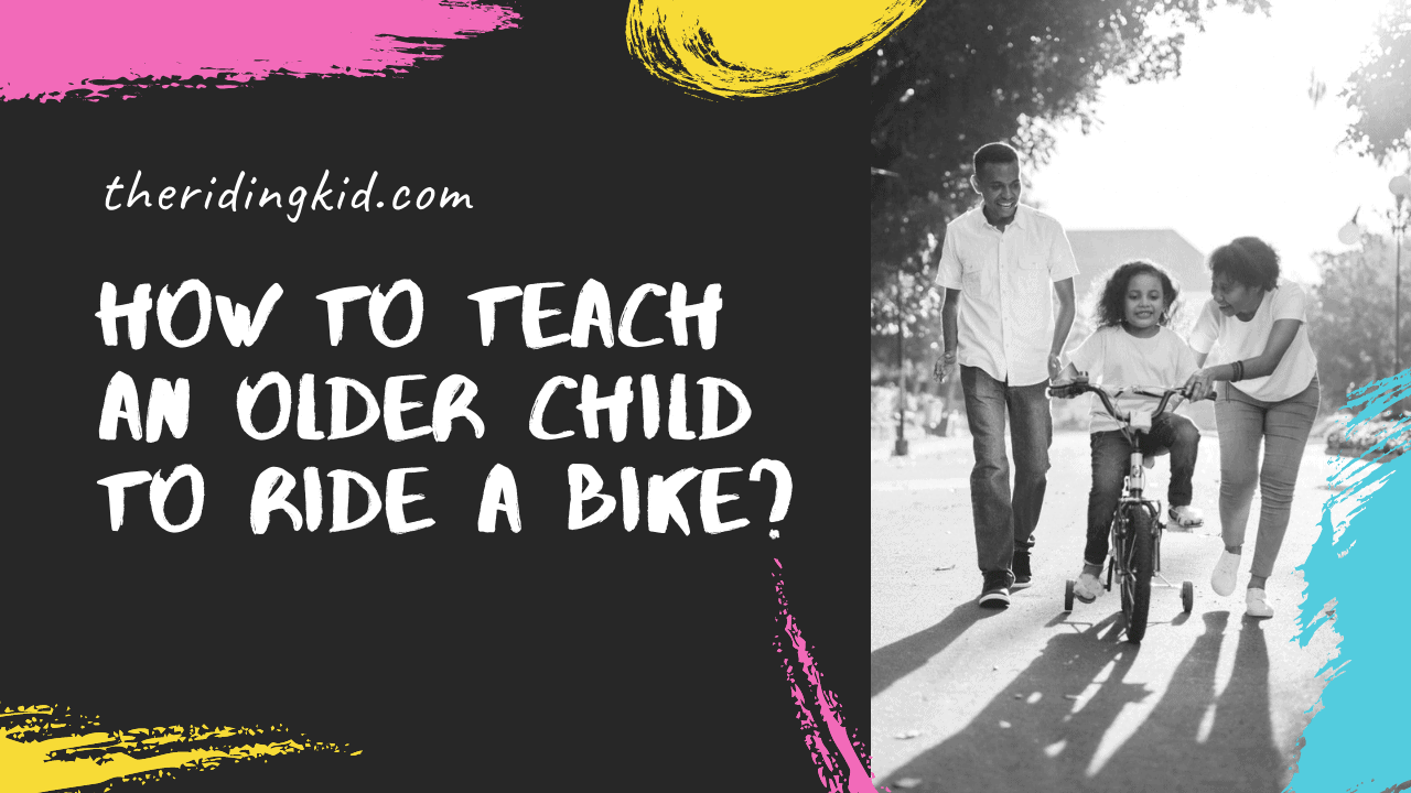 How to teach an older child to ride a bike