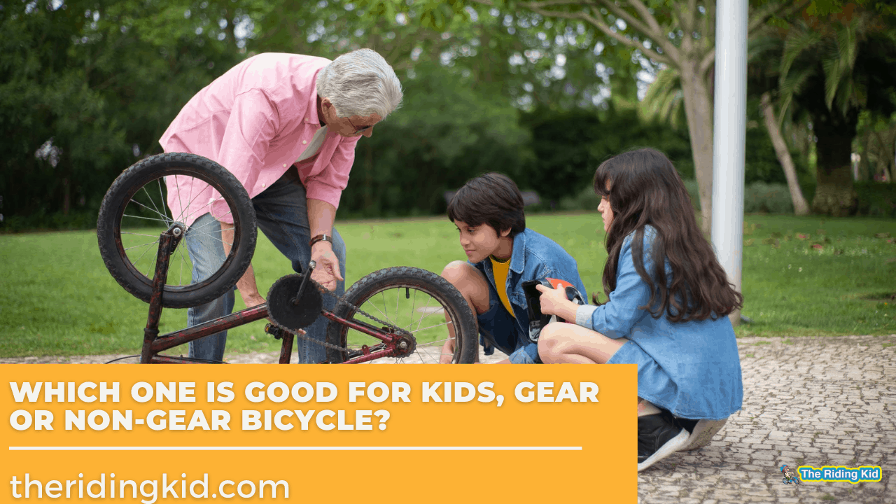 Which one is Good for Kids, Gear or Non-Gear Bicycle?