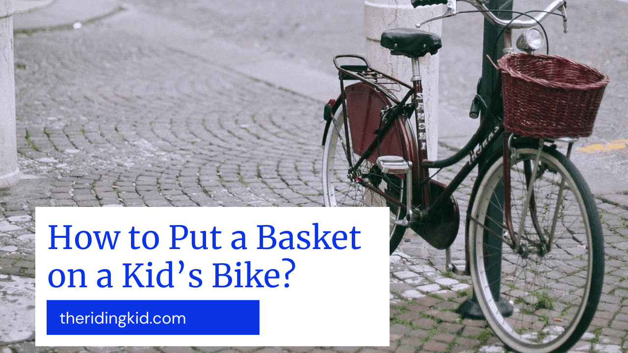 How to Put a Basket on a Kid’s Bike?