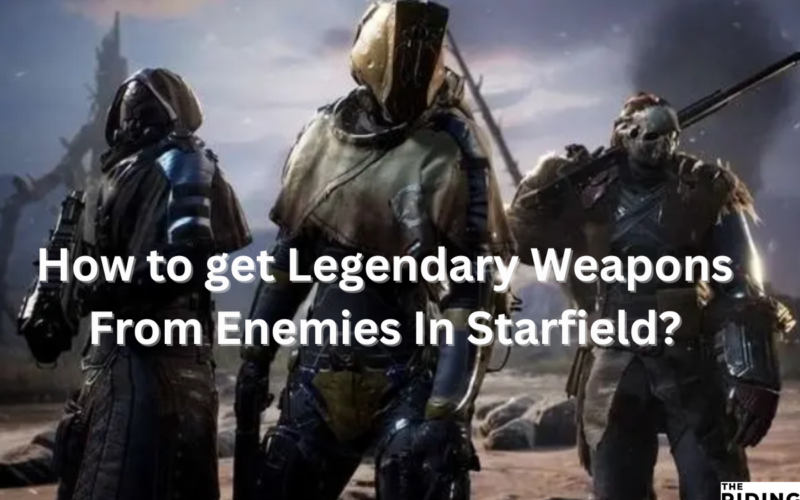 How to get Legendary Weapons From Enemies In Starfield?